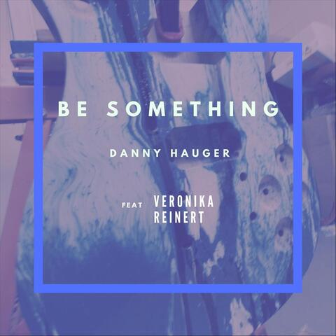 Be Something (feat. Veronika Reinert)