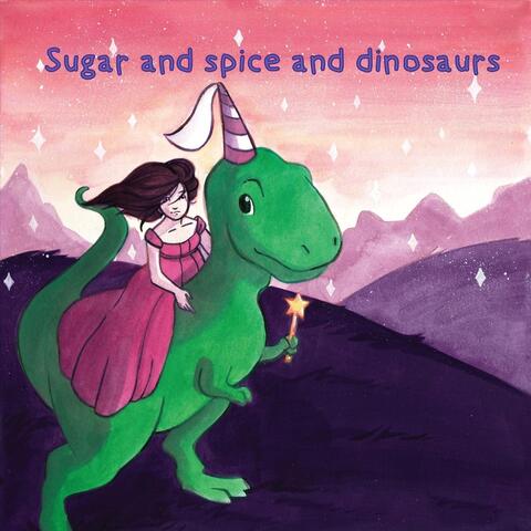 Sugar and Spice and Dinosaurs