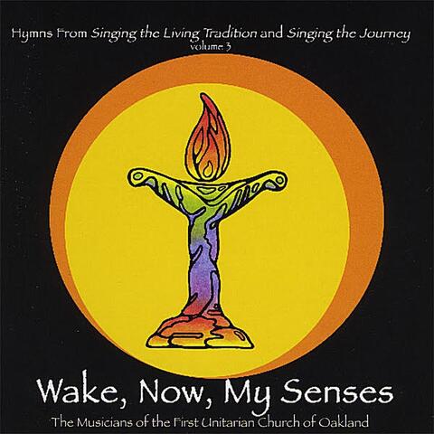 Wake, Now, My Senses: Hymns from Singing the Living Tradition and Singing the Journey