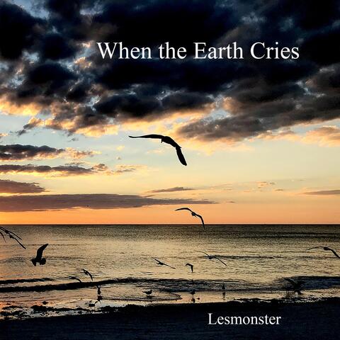 When the Earth Cries