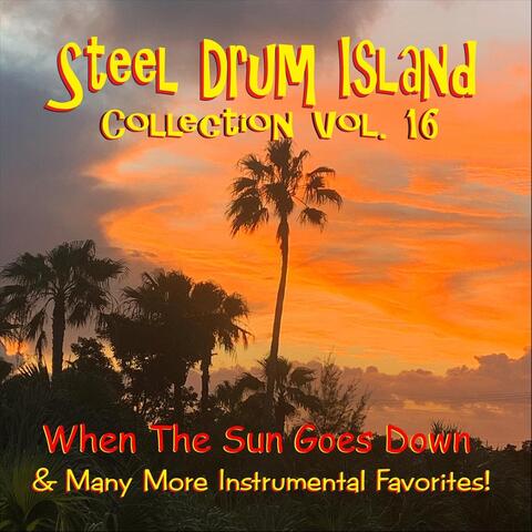 Steel Drum Island Collection, Vol. 16: When the Sun Goes Down