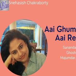 Aai Ghum Aai Re