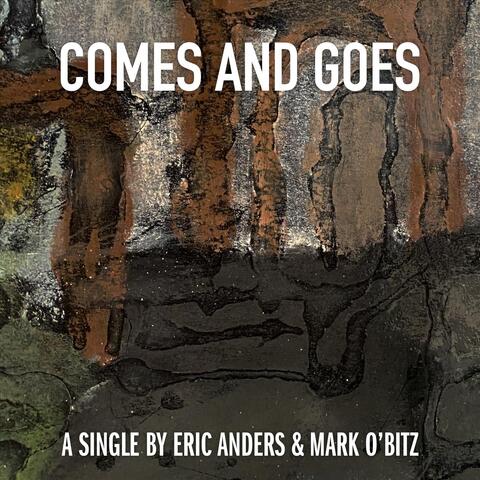 Comes and Goes