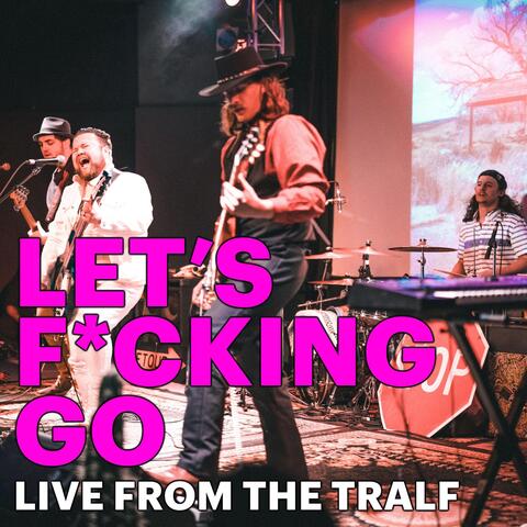 Let's F*cking Go - Live from the Tralf
