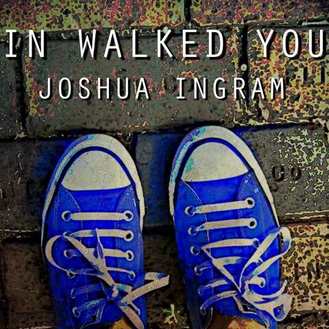 In Walked You