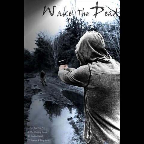 Wake the Dead:  I.  Pray for the Prey / II.  the Coming Storm / III.  Undead Stroll / IV.  Zombie Killing Spree