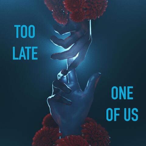 Too Late / One of Us