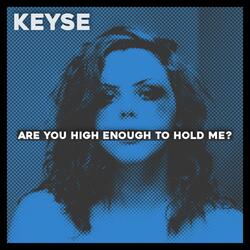 Are You High Enough to Hold Me?