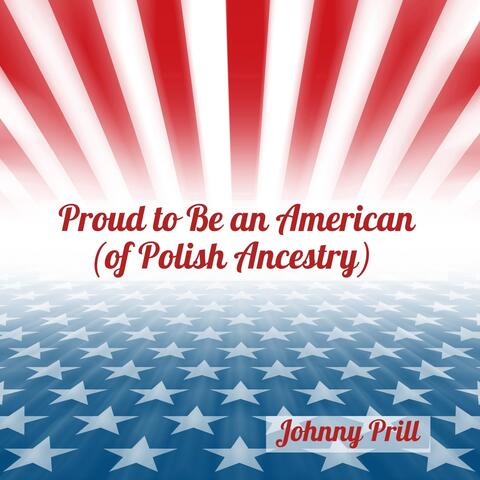 Proud to Be an American (Of Polish Ancestry)