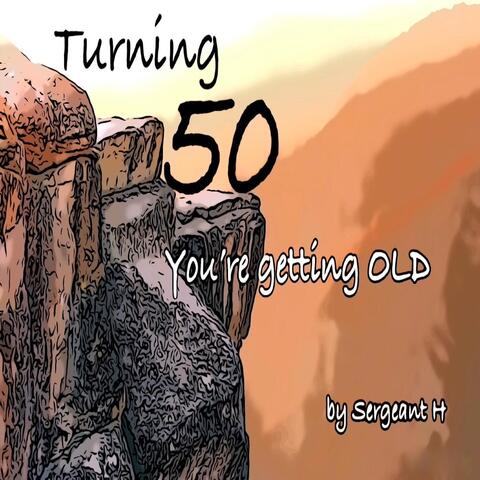 Turning 50, You're Getting Old