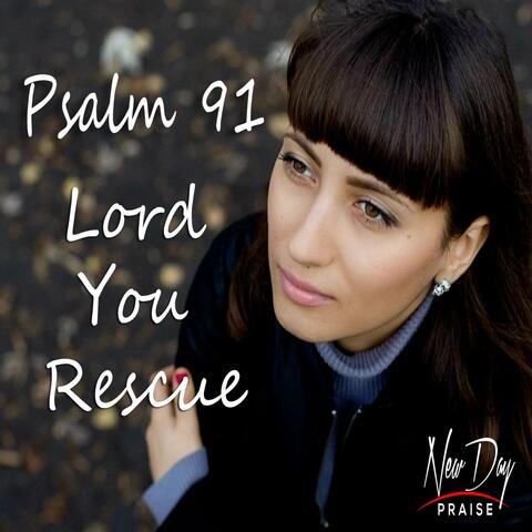 Psalm 91: Lord You Rescue