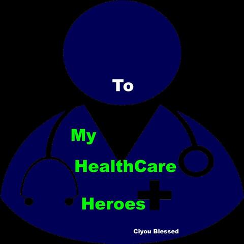 To My Healthcare Heroes