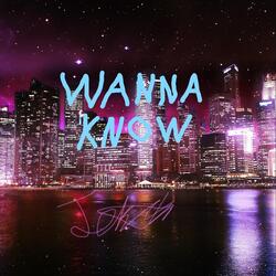 Wanna Know