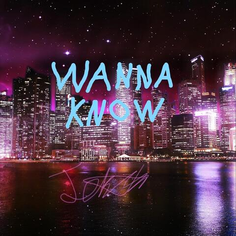Wanna Know