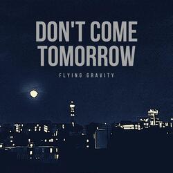Don't Come Tomorrow