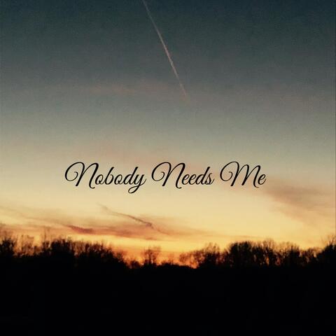 Nobody Needs Me