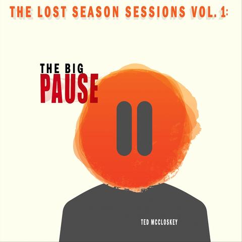 The Lost Season Sessions, Vol. 1: The Big Pause