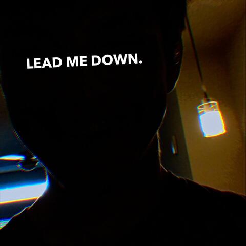 Lead Me Down