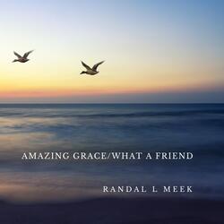 Amazing Grace / What a Friend
