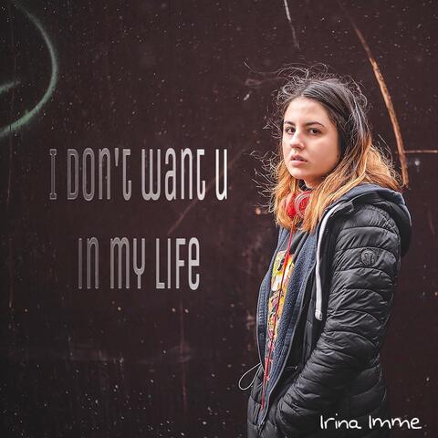 I Don't Want U in My Life