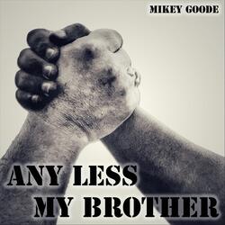 Any Less My Brother