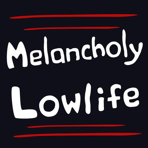 Melancholy Lowlife