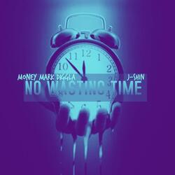 No Wasting Time (feat. J-Shin)