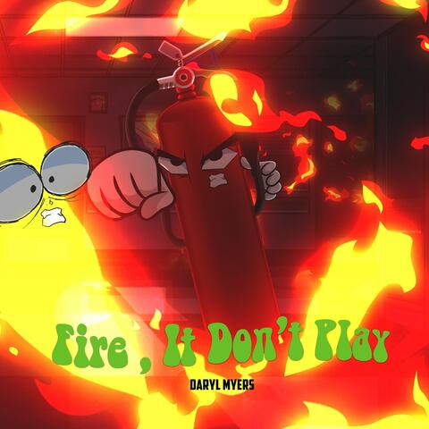 Fire, It Don't Play