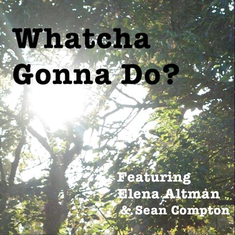 Whatcha Gonna Do? (feat. Sean Compton)