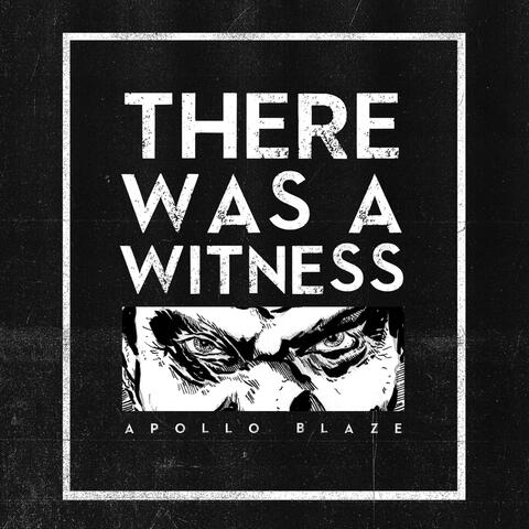 There Was a Witness...
