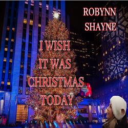 I Wish It Was Christmas Today