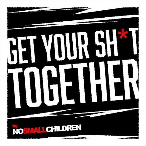 Get Your Shit Together