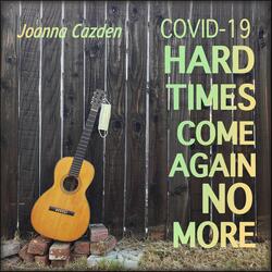 Covid-19 Hard Times Come Again No More
