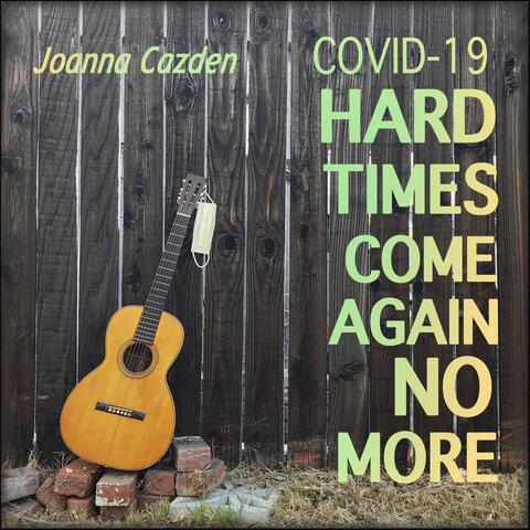 Covid-19 Hard Times Come Again No More