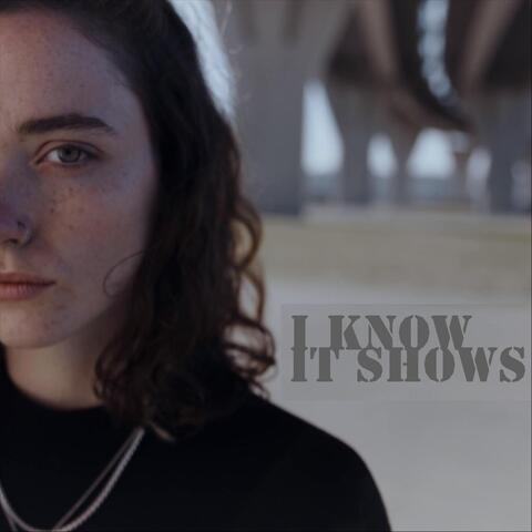 I Know, It Shows