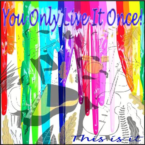 You Only Live It Once