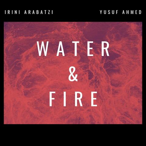 Water and Fire (feat. Irini Arabatzi)