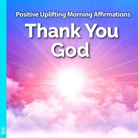 Positive Uplifting Morning Affirmations: Thank You God (feat. Jess Shepherd)