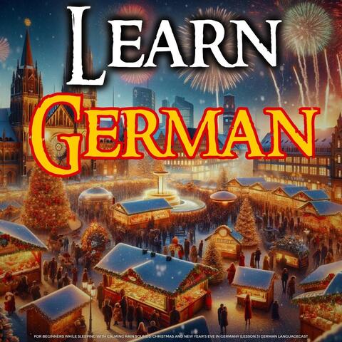 Learn German for Beginners While Sleeping with Calming Rain Sounds: Christmas and New Year's Eve in Germany (Lesson 3)