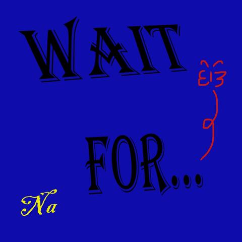 Wait For...