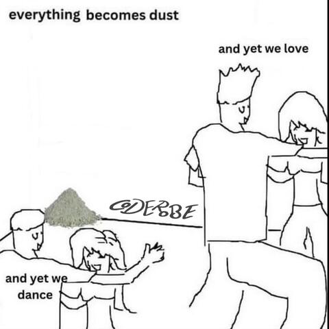 everything becomes dust