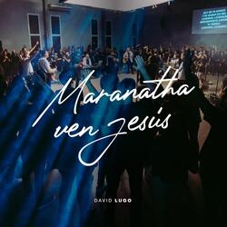 Maranatha Ven Jesús (Espontáneo) [feat. Will Fabre & Sandra Benítez]