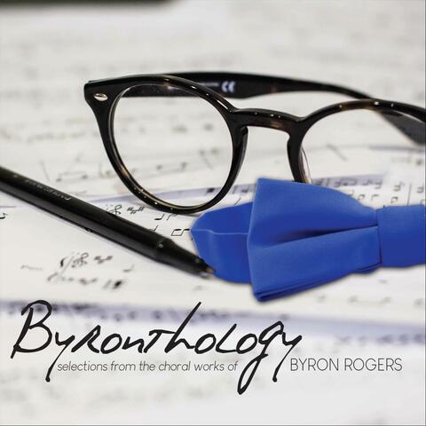 Byronthology: Selections from the Choral Works of Byron Rogers