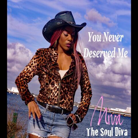 You Never Deserved Me