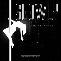 Slowly