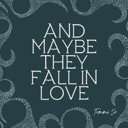 And Maybe They Fall in Love