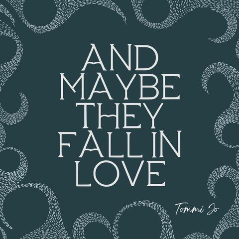 And Maybe They Fall in Love
