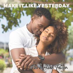 Make It Like Yesterday