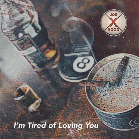 I'm Tired of Loving You