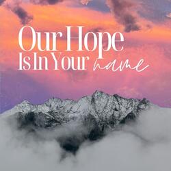 Our Hope Is in Your Name